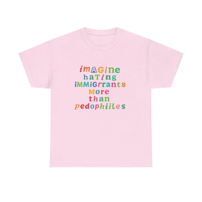 Imagine Hating Immigrants More Than Pedophiles Shirt, Bold Text Protest Tee, Equality Activist T-Shirt, Human Rights Awareness Gift