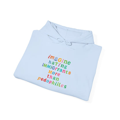 Imagine Hating Immigrants More Than Pedophiles Hoodie, Bold Statement  hoodie, Activist Equality Pullover,  Human Rights Protest Gift