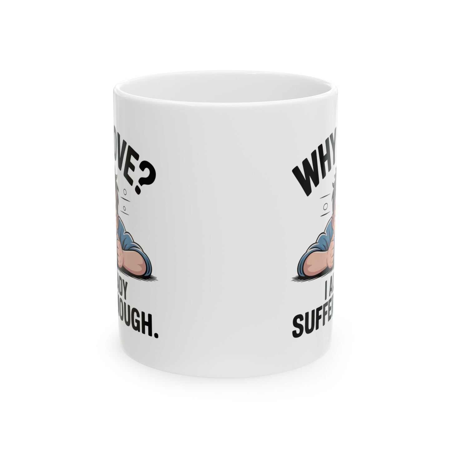 Funny Coffee Mug, Why Love? I Already Suffer Enough Mug, Sarcastic Humor Coffee Cup, Gift for Coffee Lovers, Office, Friends, and Coworkers