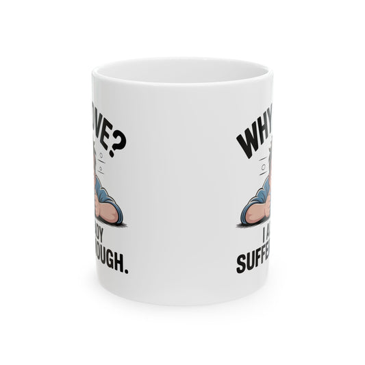 Funny Coffee Mug, Why Love? I Already Suffer Enough Mug, Sarcastic Humor Coffee Cup, Gift for Coffee Lovers, Office, Friends, and Coworkers