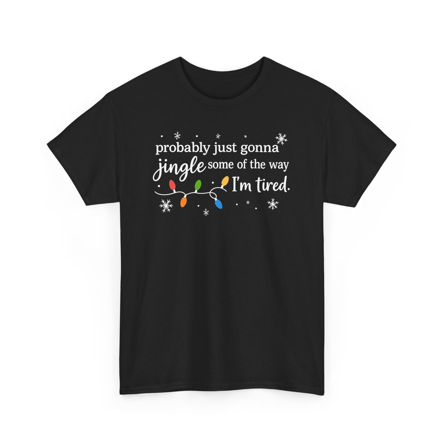 probably just gonna jingle some of the way I'm tired T-Shirt | Christmas lights holiday tee