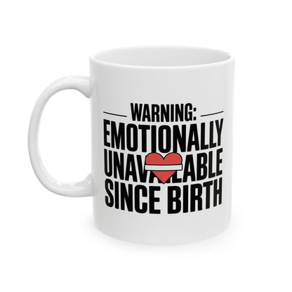 Funny Coffee Mug Warning: Emotionally Unavailable Since Birth Mug, Sarcastic Humor Coffee Cup, Gift for Friends, Coworkers, Coffee Lovers