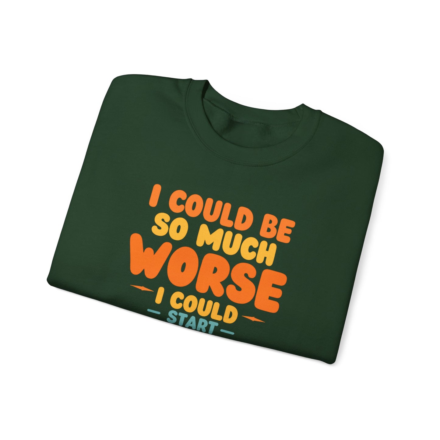 I Could Be So Much Worse I Could Start Acting Like My Dad, Funny Sarcastic Quote, Dad SweatShirt, Gift for Dad or Sons, Hilarious Family