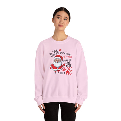 Funny Santa Christmas Sweatshirt He Sees When You are Sleeping and He Says You Snore Like a Pig |Holiday Humor Crewneck |Cozy Christmas Gift
