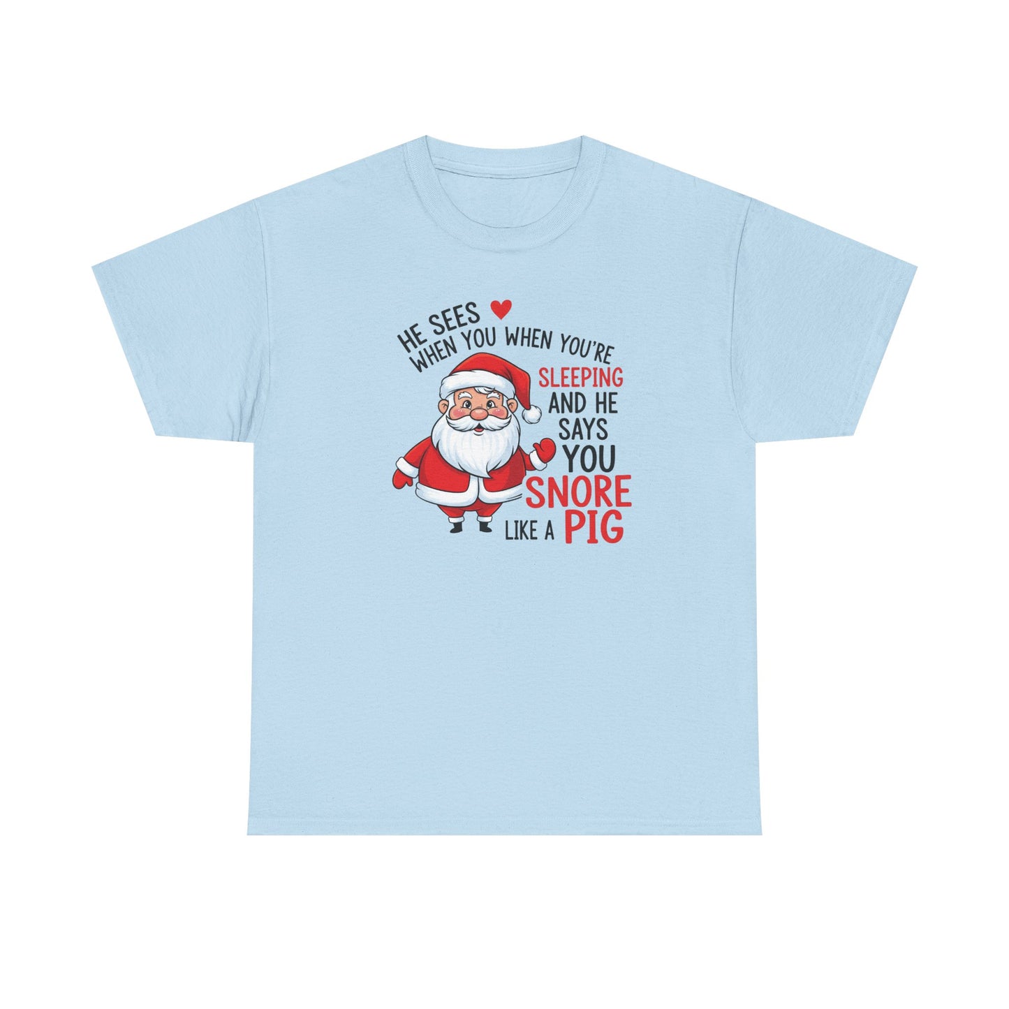 Funny Santa Christmas Shirt He Sees When You are Sleeping, and He Says You Snore Like a Pig | Holiday Humor Tee | Gift for Him or Her