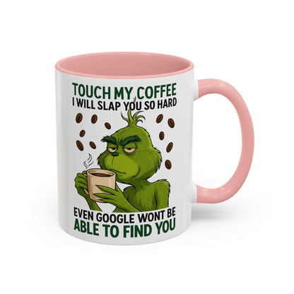 Grumpy Grinch Coffee Mug | Touch My Coffee I Will Slap You Funny Mug