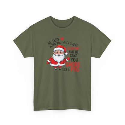 Funny Santa Christmas Shirt He Sees When You are Sleeping, and He Says You Snore Like a Pig | Holiday Humor Tee | Gift for Him or Her