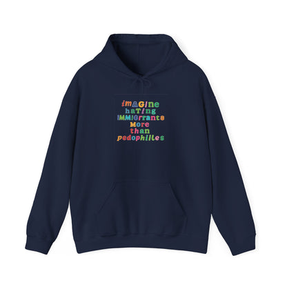 Imagine Hating Immigrants More Than Pedophiles Hoodie, Bold Statement  hoodie, Activist Equality Pullover,  Human Rights Protest Gift