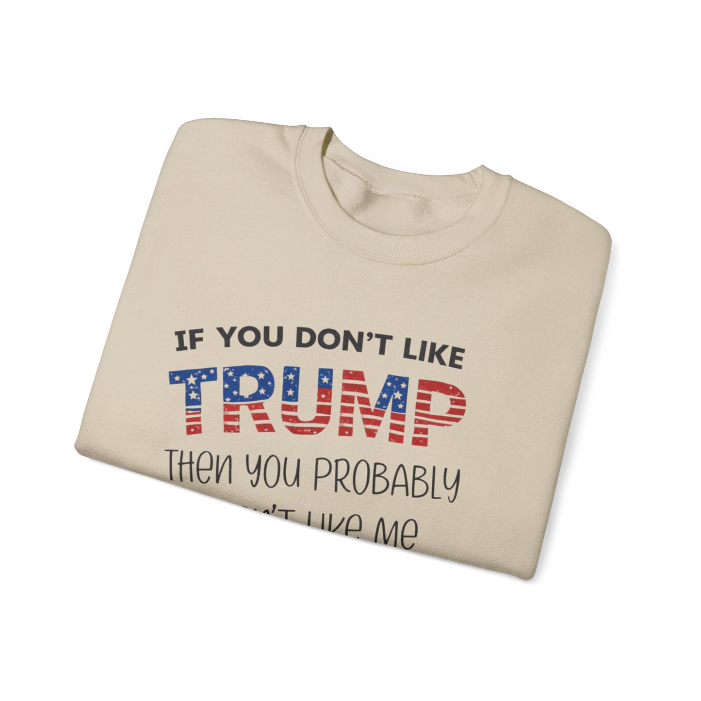 If You Don't Like Trump Sweatshirt | MAGA Political Statement Crewneck | Conservative Apparel | Republican Gift Election Wear