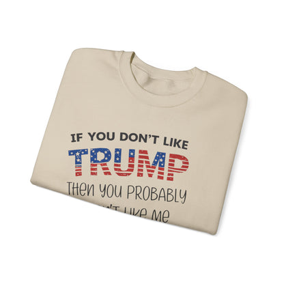 If You Don't Like Trump Sweatshirt | MAGA Political Statement Crewneck | Conservative Apparel | Republican Gift Election Wear