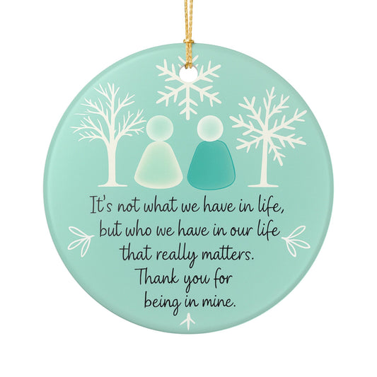 Thank You for Being in My Life Ornament | Sentimental Quote Christmas Decor | Meaningful Holiday Gift | Ceramic Keepsake for Loved Ones
