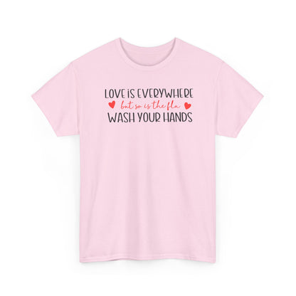 Love Is Everywhere Wash Your Hands T-Shirt, Funny Handwashing Tee, Heart Graphic Cotton Shirt, Humor Reminder Gift, Valentine Day Gift