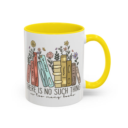There Is No Such Thing As Too Many Books Mug, Book Lover Accent Coffee Cup, Reading Mug, Floral Bookstack Gift, Cozy Reader Ceramic Mug