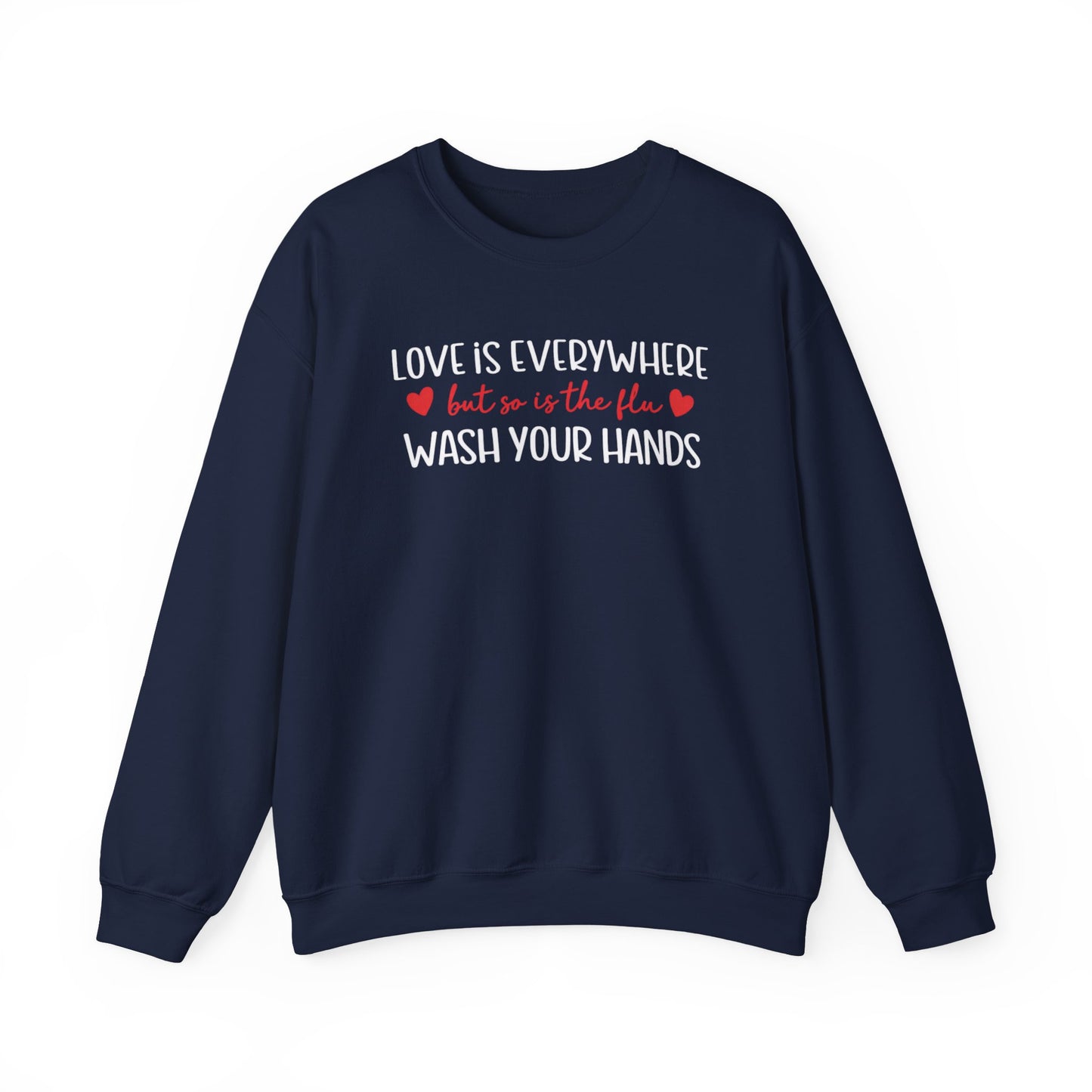 Love Is Everywhere but so is the flu Wash Your Hands Sweatshirt, Heart Graphic Crewneck, Cozy Pullover, Feel Good Gift, Valentine Day Gift