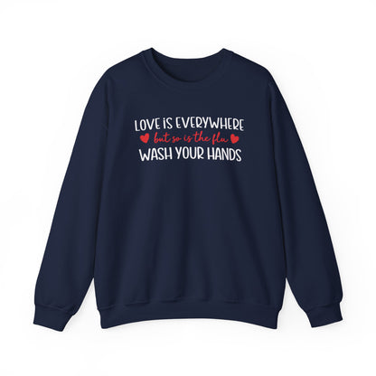 Love Is Everywhere but so is the flu Wash Your Hands Sweatshirt, Heart Graphic Crewneck, Cozy Pullover, Feel Good Gift, Valentine Day Gift