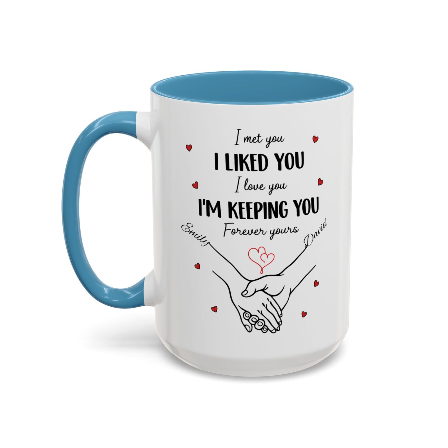 I Met You I Liked You I Love You I'm Keeping You Mug, Personalized Couple Coffee Cup, Handshake Hearts Love Gift, Valentine Gift