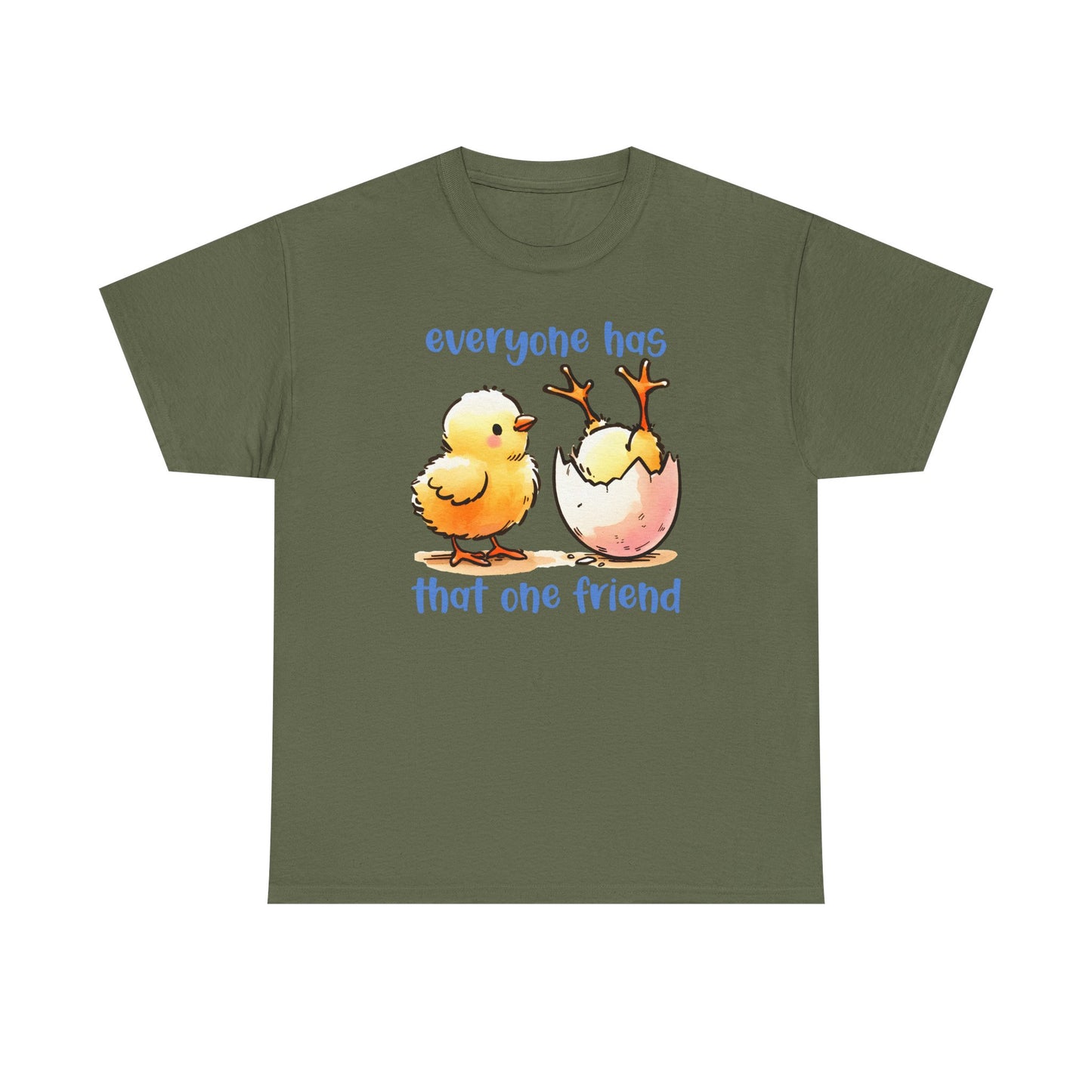 Funny Friendship T-Shirt, Everyone Has That One Friend, Cute Chick Graphic Tee, Best Friend Gift, Humor Shirt for Friends