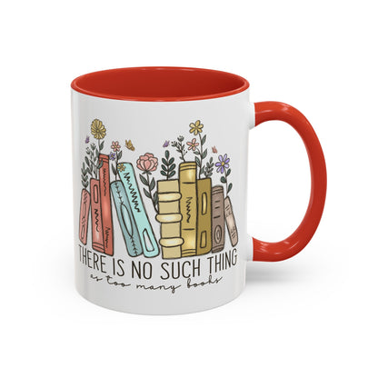 There Is No Such Thing As Too Many Books Mug, Book Lover Accent Coffee Cup, Reading Mug, Floral Bookstack Gift, Cozy Reader Ceramic Mug