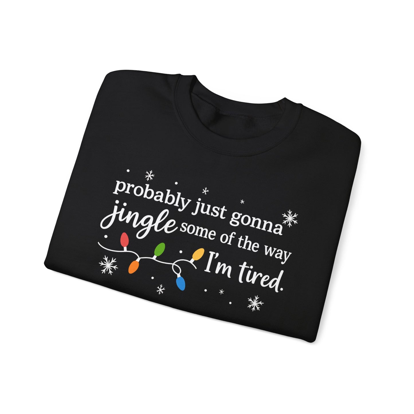 Christmas Jingle Song Sweatshirt, Probably Just Gonna Jingle Some Of The Way I'm Tired Christmas ,Funny Holiday Shirt,Xmas Long Sleeve