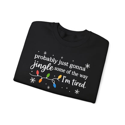 Christmas Jingle Song Sweatshirt, Probably Just Gonna Jingle Some Of The Way I'm Tired Christmas ,Funny Holiday Shirt,Xmas Long Sleeve