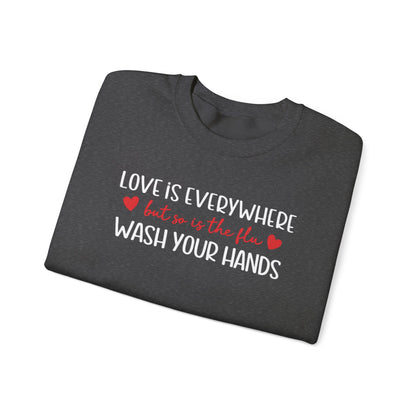 Love Is Everywhere but so is the flu Wash Your Hands Sweatshirt, Heart Graphic Crewneck, Cozy Pullover, Feel Good Gift, Valentine Day Gift