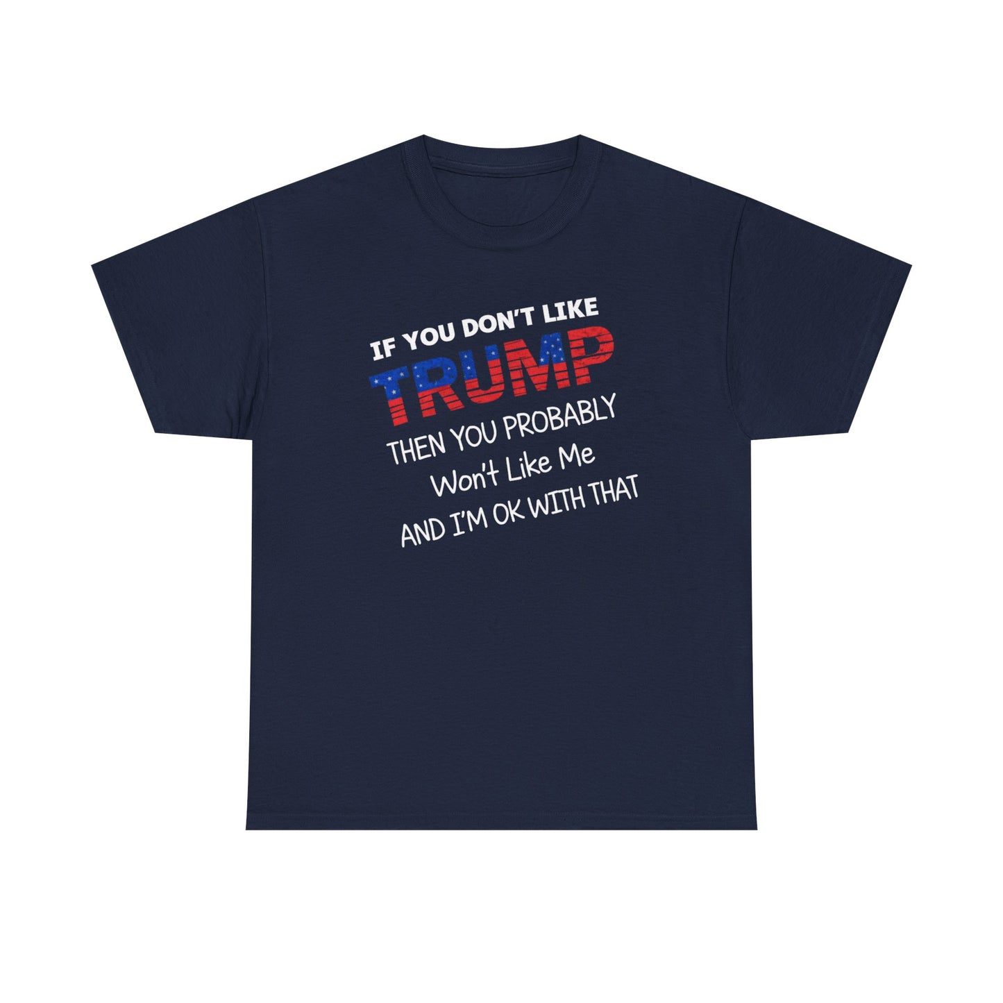 If You Don't Like Trump Then You Probably Won't Like Me T-Shirt, MAGA Men's, 2025 Trump Shirt, Republican T Shirt, Voting Shirt, MAGA Ladies