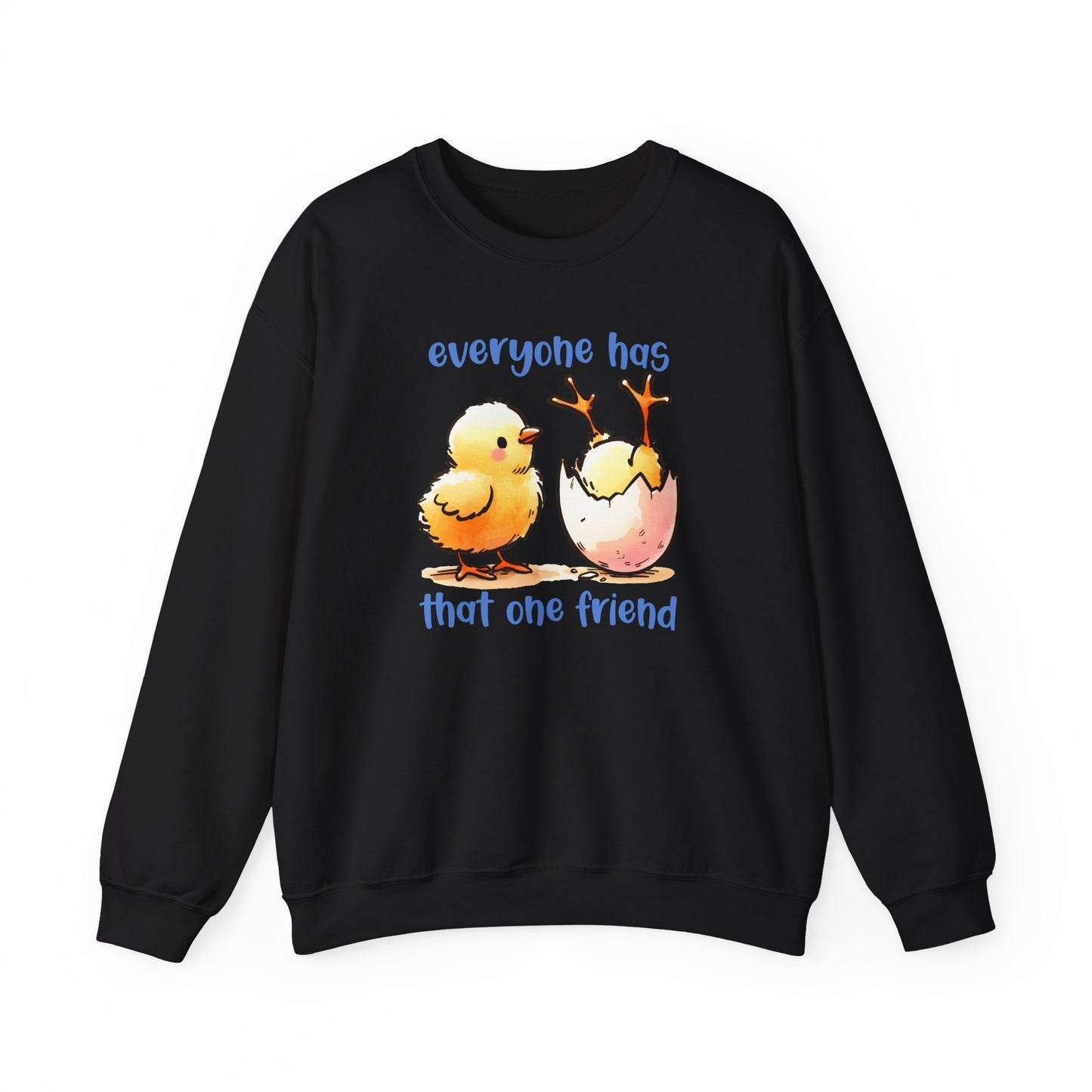 That One Friend chicks crewneck sweatshirt, Funny Friendship Sweatshirt, Everyone Has That One Friend, Best Friend Gift, Cozy Sweatshirt