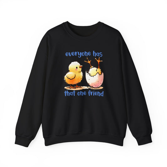 That One Friend chicks crewneck sweatshirt, Funny Friendship Sweatshirt, Everyone Has That One Friend, Best Friend Gift, Cozy Sweatshirt