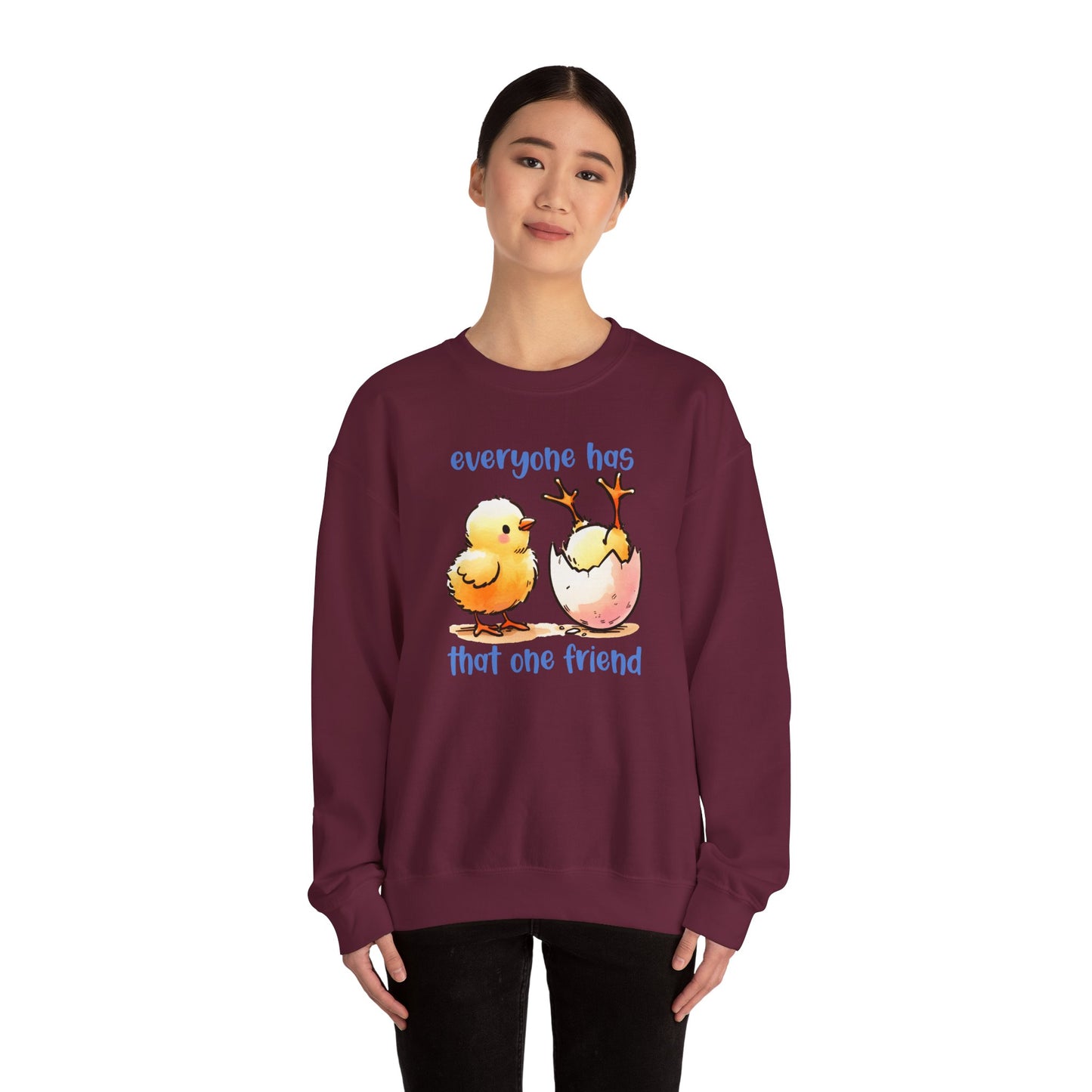 That One Friend chicks crewneck sweatshirt, Funny Friendship Sweatshirt, Everyone Has That One Friend, Best Friend Gift, Cozy Sweatshirt