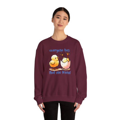 That One Friend chicks crewneck sweatshirt, Funny Friendship Sweatshirt, Everyone Has That One Friend, Best Friend Gift, Cozy Sweatshirt