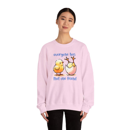 That One Friend chicks crewneck sweatshirt, Funny Friendship Sweatshirt, Everyone Has That One Friend, Best Friend Gift, Cozy Sweatshirt
