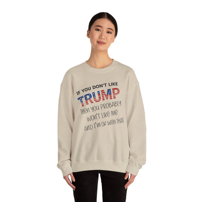 If You Don't Like Trump Sweatshirt | MAGA Political Statement Crewneck | Conservative Apparel | Republican Gift Election Wear