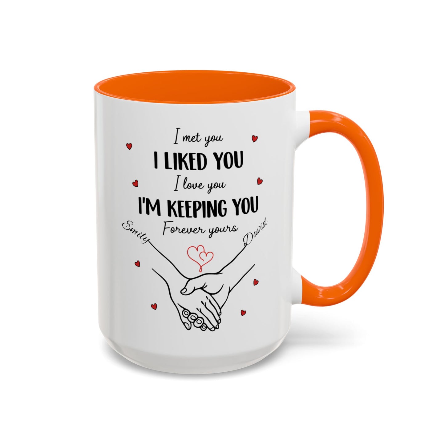 I Met You I Liked You I Love You I'm Keeping You Mug, Personalized Couple Coffee Cup, Handshake Hearts Love Gift, Valentine Gift