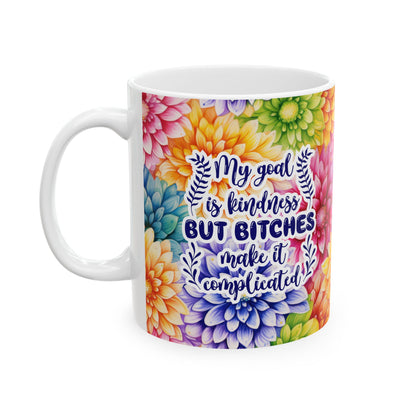 Colorful Floral Mug for Women Funny Kindness Quote Mug  My Goal Is Kindness But Bitches Make It Complicated  Gift for Friends, Sister, Mom
