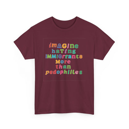 Imagine Hating Immigrants More Than Pedophiles Shirt, Bold Text Protest Tee, Equality Activist T-Shirt, Human Rights Awareness Gift