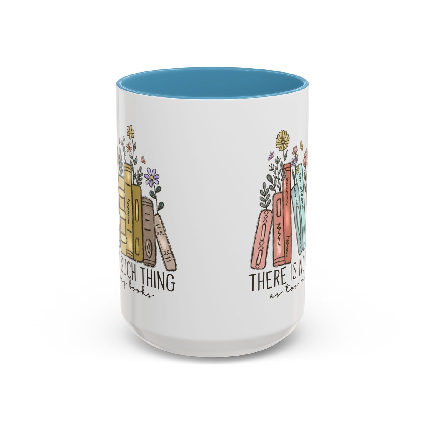 There Is No Such Thing As Too Many Books Mug, Book Lover Accent Coffee Cup, Reading Mug, Floral Bookstack Gift, Cozy Reader Ceramic Mug