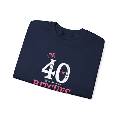 I'm 40 Bitches Sweatshirt | 40th Birthday Crewneck | Funny Sweatshirt | Funny Old Man Sweatshirt