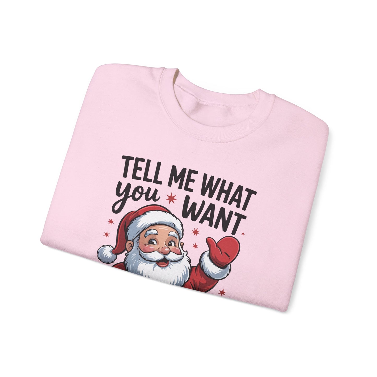 Funny Christmas Sweatshirt Tell Me What You Want Santa Holiday Pullover | Cute Festive Sweatshirt for Women & Men | Cozy Winter Gift Idea