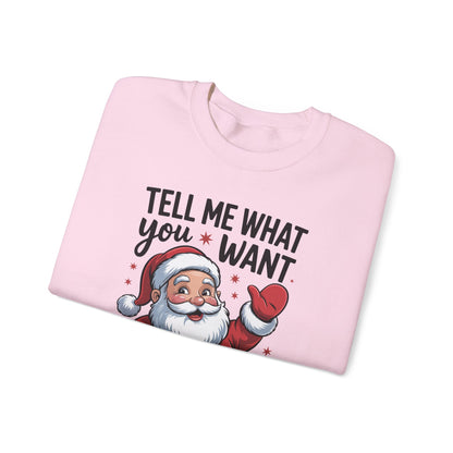 Funny Christmas Sweatshirt Tell Me What You Want Santa Holiday Pullover | Cute Festive Sweatshirt for Women & Men | Cozy Winter Gift Idea