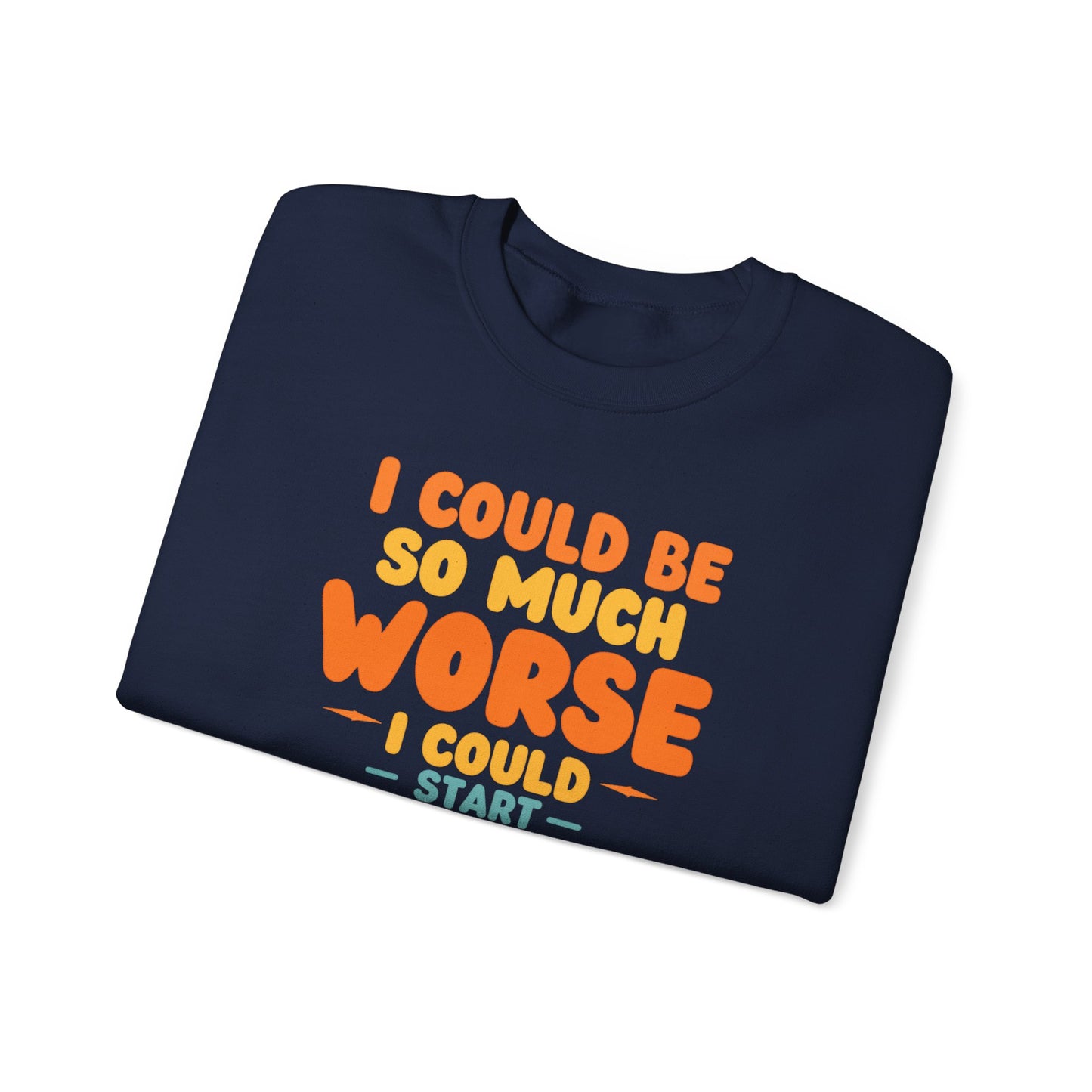 I Could Be So Much Worse I Could Start Acting Like My Dad, Funny Sarcastic Quote, Dad SweatShirt, Gift for Dad or Sons, Hilarious Family