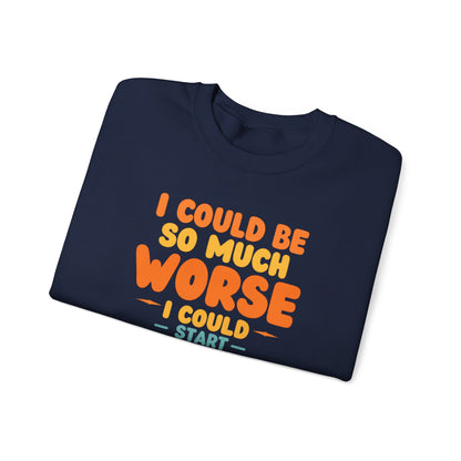 I Could Be So Much Worse I Could Start Acting Like My Dad, Funny Sarcastic Quote, Dad SweatShirt, Gift for Dad or Sons, Hilarious Family