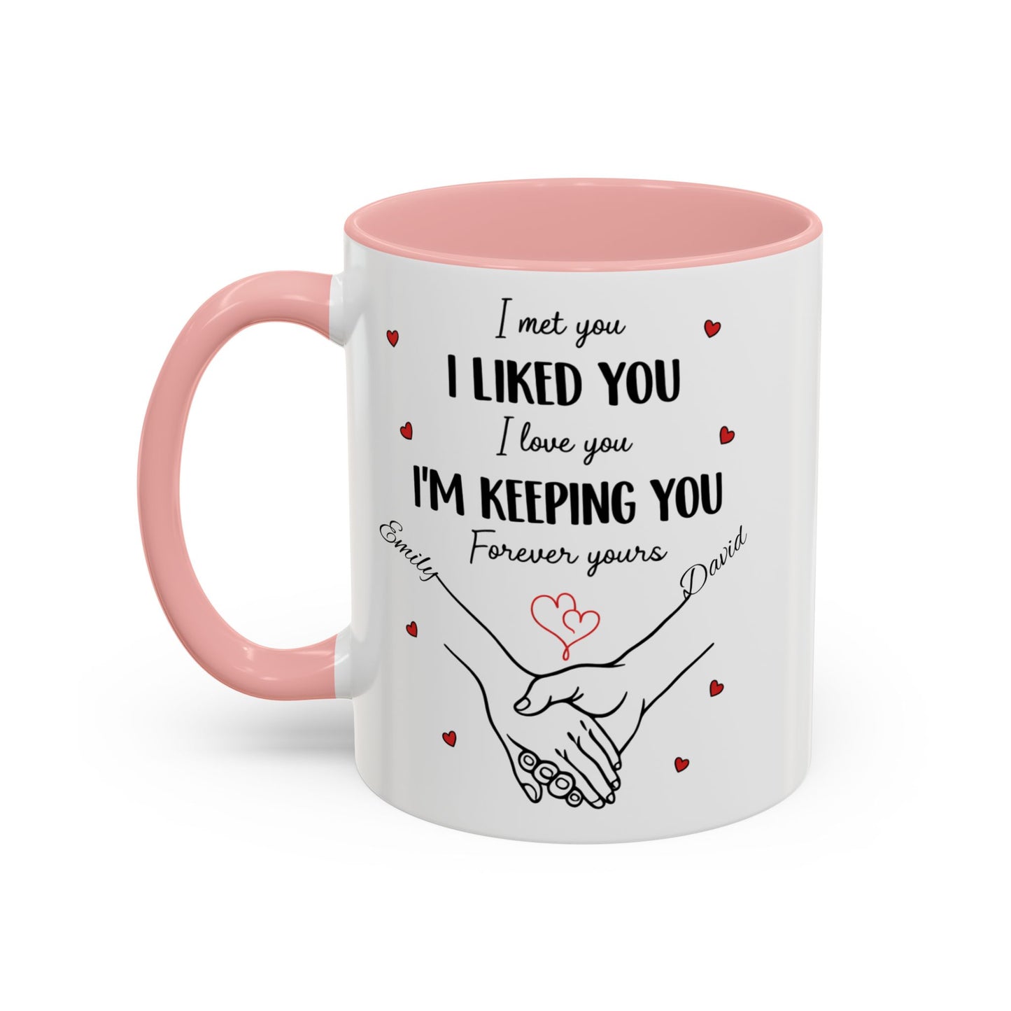 I Met You I Liked You I Love You I'm Keeping You Mug, Personalized Couple Coffee Cup, Handshake Hearts Love Gift, Valentine Gift